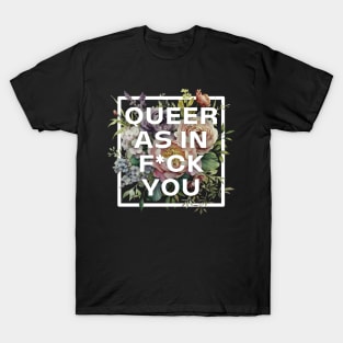 Queer as in f*ck you T-Shirt